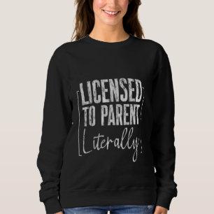 Licensed To Parent Literally Adoption Foster -- Sweatshirt