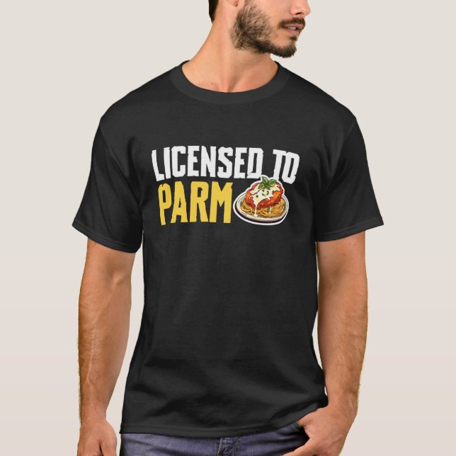 Licensed to Parm Chicken Parm T-Shirt (Front)