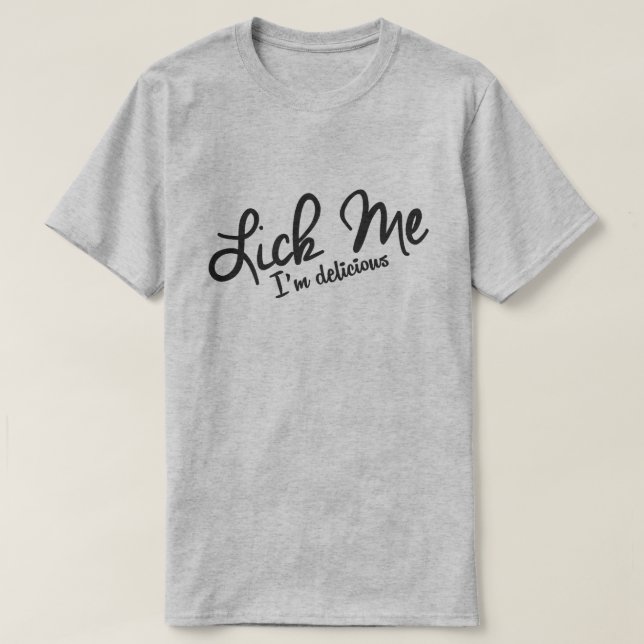 LICK ME, I'M DELICIOUS. T-Shirt (Design Front)