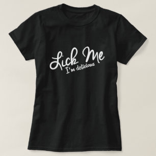 LICK ME, I'M DELICIOUS. T-Shirt