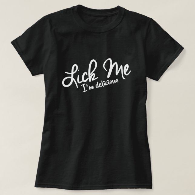 LICK ME, I'M DELICIOUS. T-Shirt (Design Front)