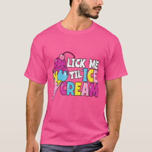 Lick Me Til' Ice Cream Summer Frozen Gelato Lgbt T-Shirt