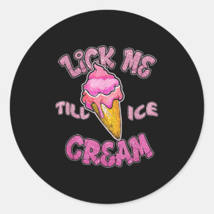 Lick Me Till Ice Cream Adult Humour Summer Season Classic Round Sticker