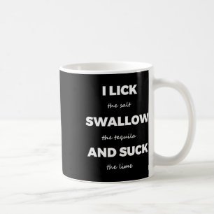 Lick Salt Swallow Tequila Salt Lime Funny Dirty Jo Coffee Mug