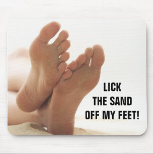 LICK THE SAND OFF MY FEET! MOUSE MAT
