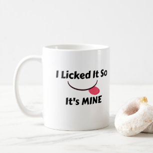 Licked it So It's MINE Coffee Mug