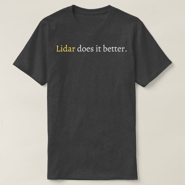 Lidar does it better T-Shirt (Design Front)