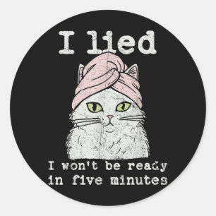 Lied Wont Be Ready in Five Minutes Cat Mathets Day Classic Round Sticker