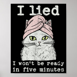 Lied Wont Be Ready in Five Minutes Cat Mathets Day Poster