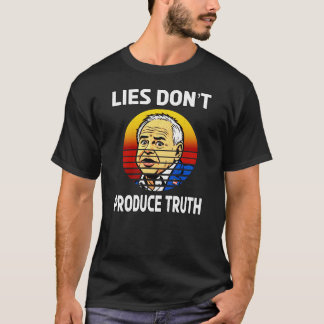 LIES DON'T PRODUCE THRUTH T-Shirt