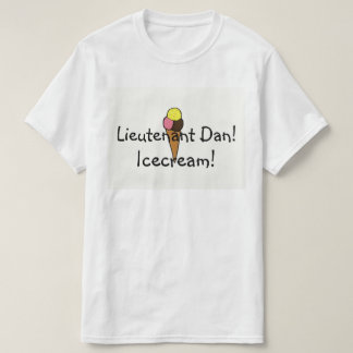 Lieutenant Dan,  Icecream! T-Shirt