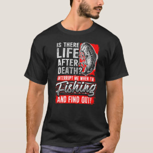 Life After Death Fishing Fishermenu2019s Camping T-Shirt