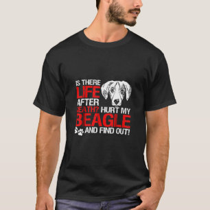 Life After Death Hurt My Beagle T-Shirt