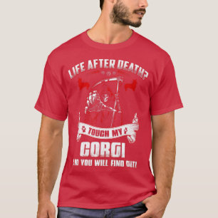 Life After Death Touch My Corgi Funny Dog Lover730 T-Shirt