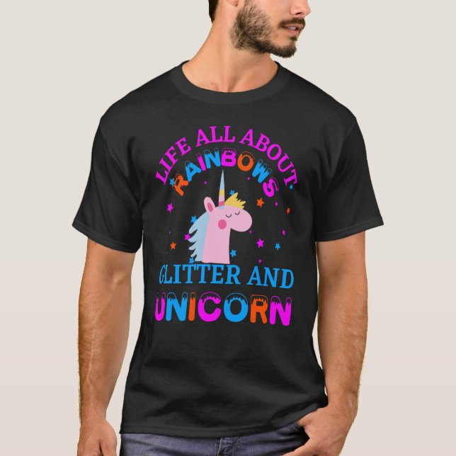 life all about rainbows glitter and unicorn T-Shirt (Front)