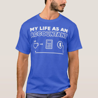 Life As An Accountant Professional Accountant Gift T-Shirt