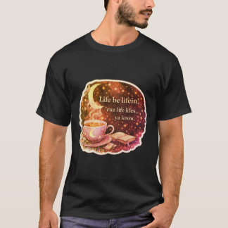 Life Be Lifein. V2. T-Shirt