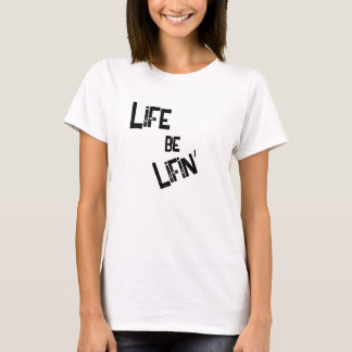 Life be Lifin':For Reals in White T-Shirt