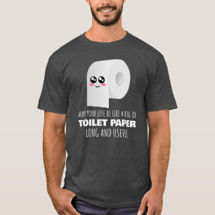 Life Be Like A Roll Of Toilet Paper - Funny Toilet T-Shirt