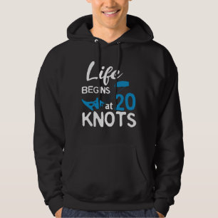 Life Begins 20 Knots Kiteboarding Windsurfing Surf Hoodie