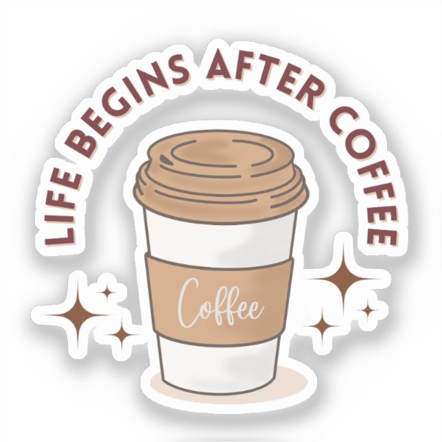 "Life Begins After Coffee" Coffee Cup Sticker (Front)