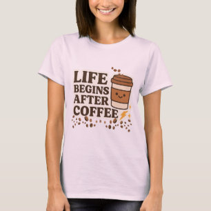 Life Begins After Coffee – Cute Coffee Lover T-Shirt