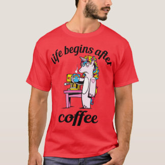 Life Begins After Coffee Early Unicorn Gift T-Shirt