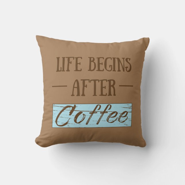 Life begins after coffee funny sayings cushion (Front)