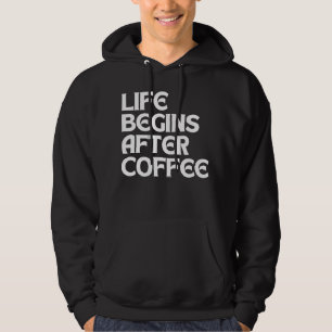 LIFE BEGINS AFTER COFFEE HOODIE