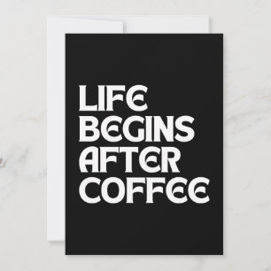 LIFE BEGINS AFTER COFFEE INVITATION