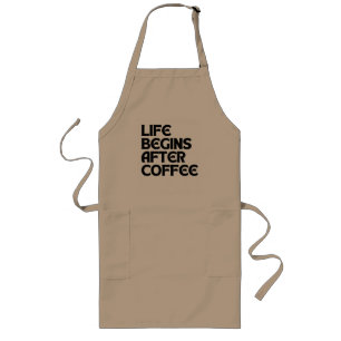 LIFE BEGINS AFTER COFFEE LONG APRON