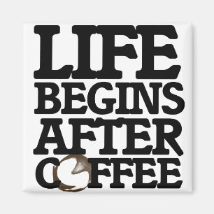 Life begins after coffee magnet