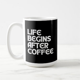 LIFE BEGINS AFTER COFFEE MUG