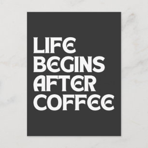 LIFE BEGINS AFTER COFFEE POSTCARD