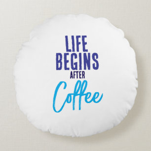 Life Begins After Coffee Round Cushion