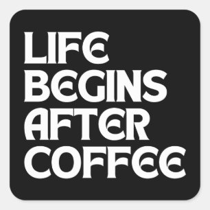 LIFE BEGINS AFTER COFFEE SQUARE STICKER