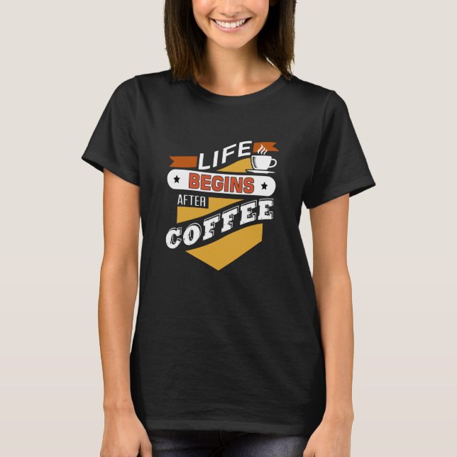 Life Begins After Coffee T-Shirt (Front)
