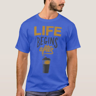 Life Begins After Coffee T-Shirt
