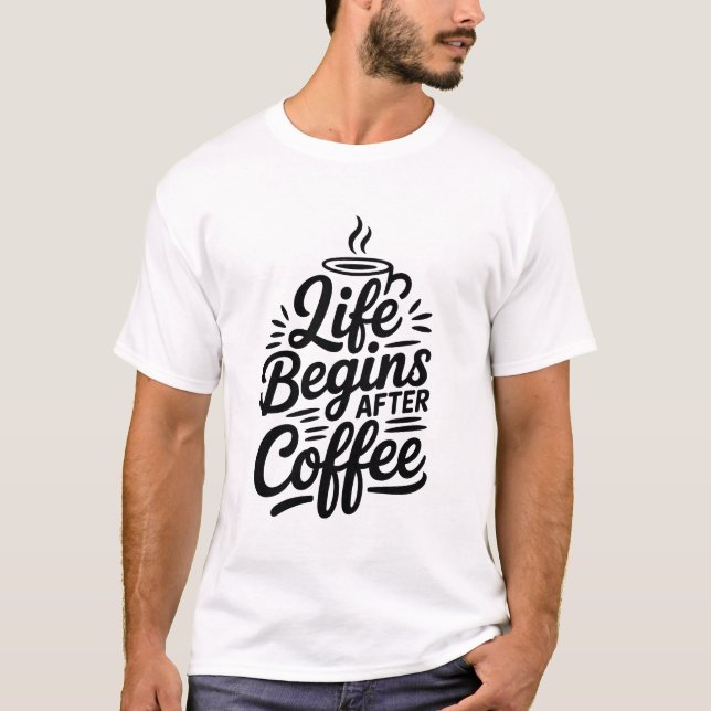 Life Begins After Coffee T-Shirt (Front)