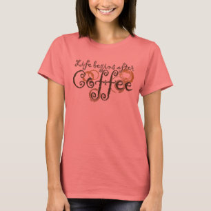 Life Begins after coffee T-Shirt