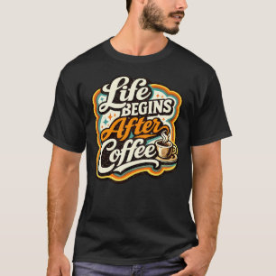 Life Begins After Coffee T-Shirt