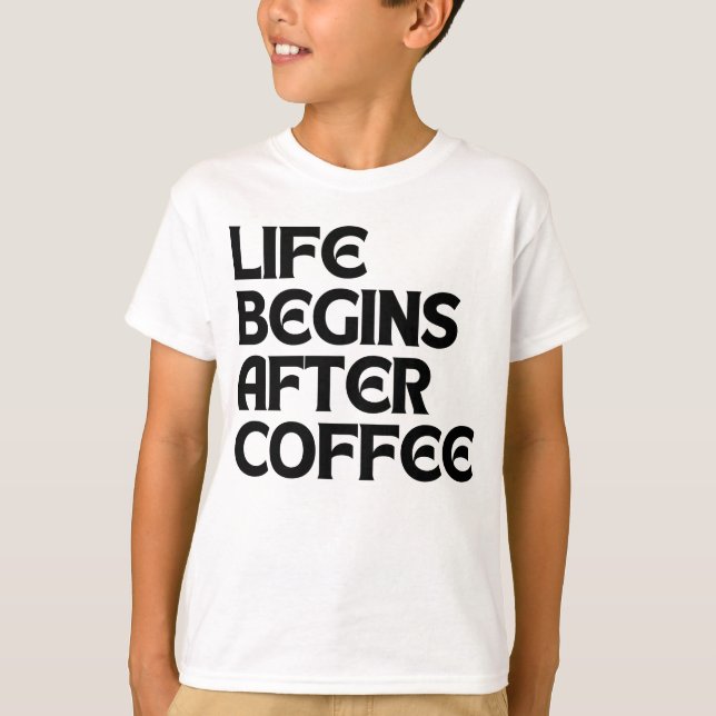 LIFE BEGINS AFTER COFFEE T-Shirt (Front)