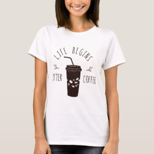 Life Begins after Coffee T-Shirt