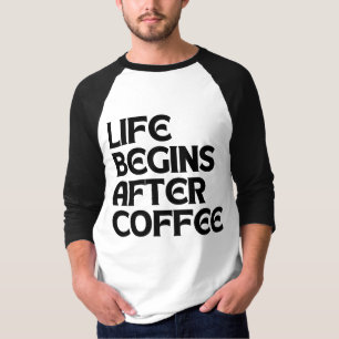 LIFE BEGINS AFTER COFFEE T-Shirt