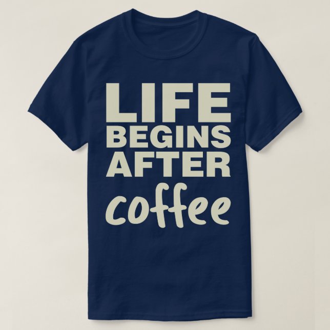 Life Begins After Coffee T-Shirt (Design Front)