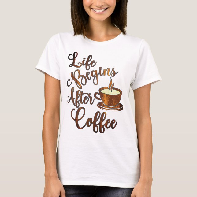 Life Begins After Coffee  T-Shirt (Front)