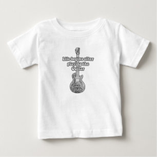 Life begins after playing the guitar. black & whit baby T-Shirt