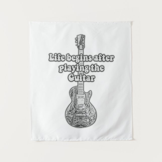 Life begins after playing the guitar. black & whit tapestry (Front)