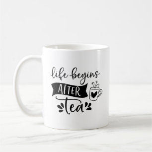 Life Begins After Tea - It's Tea Time Coffee Mug