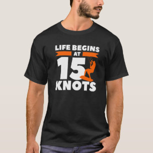 Life Begins At 15 Knots Kiteboarding Kitesurf Surf T-Shirt